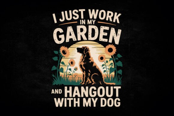 I Work in My Garden and Hangout with My Dog